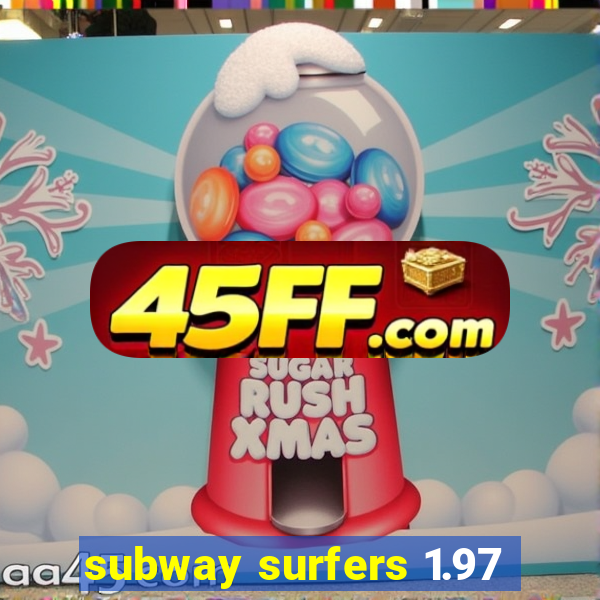 subway surfers 1.97